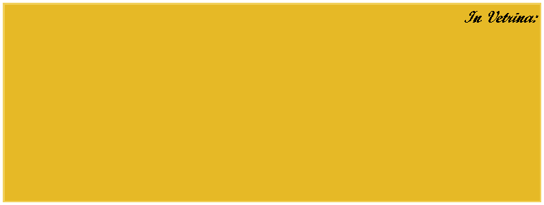 Casella di testo: In Vetrina: